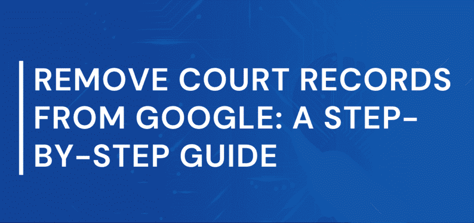 remove court records from google